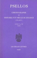Michel Psellos, Chronographie Ou Histoire D'Un Siecle de Byzance (976-1077): Tome II, Livres VI-VII