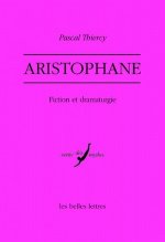 Aristophane. Fiction Et Dramaturgie
