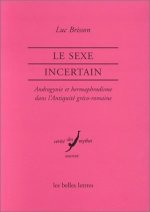 Le Sexe Incertain: Androgynie Et Hermaphrodisme Dans L'Antiquite Greco-Romaine