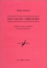 Sauvages Origines: Mythes Et Rites Sacrificiels En Grece Ancienne
