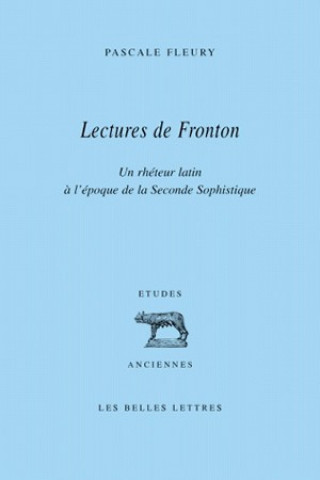 Lectures de Fronton: Un Rheteur Latin A L'Epoque de La Seconde Sophistique