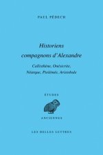 Historiens Compagnons D'Alexandre: Callisthene, Onesicrite, Nearque, Ptolemee, Aristobule