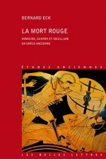 La Mort Rouge: Homicide, Guerre Et Souillure En Grece Ancienne