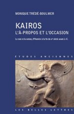 Kairos, L'a Propos Et L'Occasion: Le Mot Et La Notion, D'Homere a la Fin Du Ive Siecle Avant J.-C.