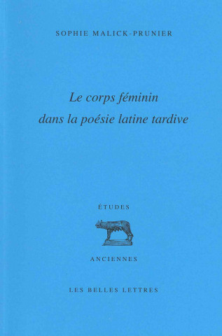 Le Corps Feminin Dans La Poesie Latine Tardive