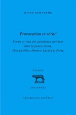 Provocation Et Verite: Forme Et Sens Des Paradoxes Stoiciens Dans La Poesie Latine, Chez Lucilius, Horace, Lucain Et Perse