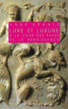 Luxe Et Luxure a la Cour Des Papes de La Renaissance