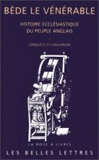 Histoire Ecclesiastique Du Peuple Anglais. Tome I: Conquete Et Conversion