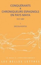 Conquerants Et Chroniqueurs Espagnols En Pays Maya (1517-1697): Livre I: Decouvertes