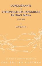 Conquerants Et Chroniqueurs Espagnols En Pays Maya (1515-1697): Livre 2 - Conquetes