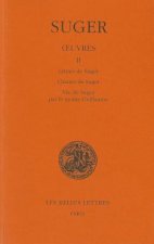 Oeuvres: Tome II: Lettres de Suger - Chartes de Suger - Vie de Suger Par Le Moine Guillaume