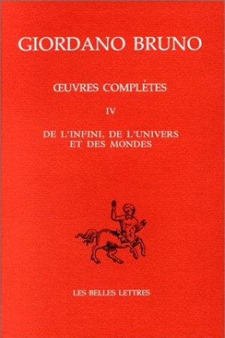 Oeuvres Italiennes: Tome IV: de L'Infini, de L'Univers Et Des Mondes