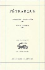 Petrarque, Oeuvres: I.: La Correspondance. Lettres de La Vieillesse. Tome I. Livres I-III.