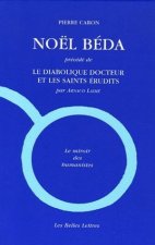 Noel Beda: Precede de Le Diabolique Docteur Et Les Saints Erudits, Par Arnaud Laime