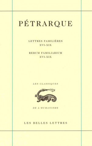 Petrarque, Lettres Familieres. Tome V: Livres XVI-XIX / Rerum Familiarium. Libri XVI-XIX