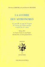 La Guerre Des Astronomes. Volume II: La Querelle Au Sujet de L'Origine Du Systeme Geo-Heliocentrique a la Fin Du Xvie Siecle