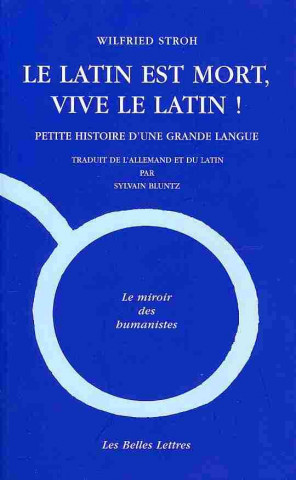 Le Latin Est Mort, Vive Le Latin !: Petite Histoire D'Une Grande Langue