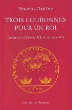 Trois Couronnes Pour Un Roi: La Devise D'Henri III Et Ses Mysteres