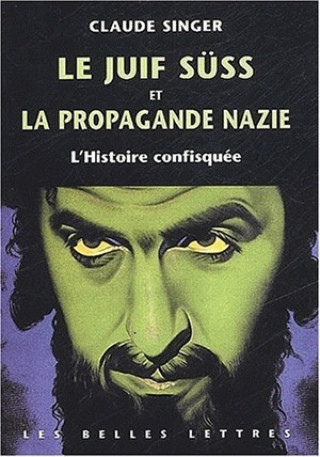 Le Juif Suss Et La Propagande Nazie: L'Histoire Confisquee.