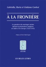 a la Frontiere: La Question Des Mariages Mixtes Durant La Persecution Antijuive En Italie Et En Europe (1935-1945)