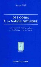 Des Goths a la Nation Gothique: Les Origines de L'Idee de Nation En Occident Du Ve Au Viie Siecle