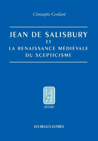 Jean de Salisbury Et La Renaissance Medievale Du Scepticisme