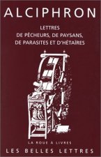 Alciphron, Lettres de Pecheurs, de Paysans, de Parasites Et D'Hetaires
