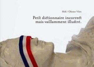 Petit Dictionnaire Incorrect Mais Vaillamment Illustre
