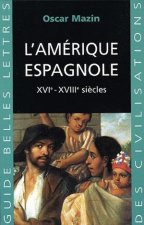 L'Amerique Espagnole: Xvie - Xviiie Siecles