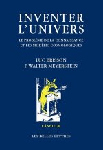 Inventer L'Univers: Le Probleme de La Connaissance Et Les Modeles Cosmologiques