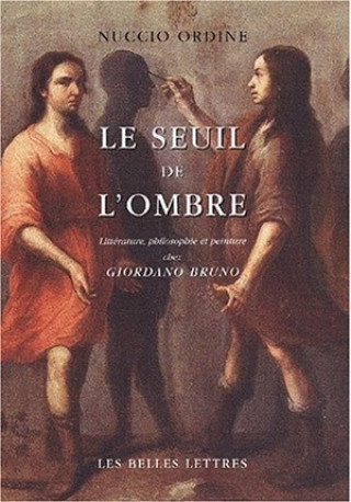 Le Seuil de L'Ombre: Litterature, Philosophie Et Peinture Chez Giordano Bruno.