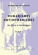 Humanismes, Antihumanismes: de Ficin a Heidegger. I, Humanitas Et Rentabilite