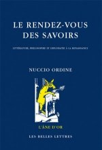 Le Rendez-Vous Des Savoirs: Litterature, Philosophie Et Diplomatie a la Renaissance
