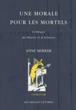 Une Morale Pour Les Mortels: L'Ethique de Platon Et D'Aristote