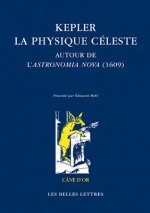 Kepler: La Physique Celeste: Autour de L'Astronomia Nova (1609)