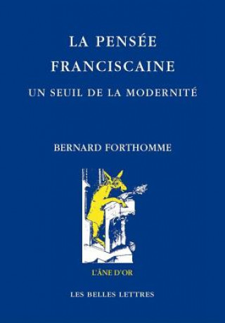 La Pensee Franciscaine. Un Seuil de La Modernite
