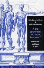 A Qui Appartient Le Corps Humain?: Medecine, Politique Et Droit