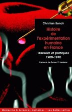 Histoire de L'Experimentation Humaine En France: Discours Et Pratiques 1900-1940