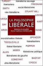 La Philosophie Liberale: Histoire Et Actualite D'Une Tradition Intellectuelle