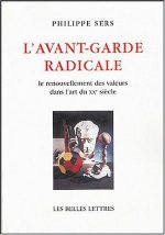 L'Avant-Garde Radicale: Le Renouvellement Des Valeurs Dans L'Art Du Xxe Siecle