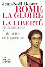 Rome, La Gloire Et La Liberte: Aux Sources de L'Identite Europeenne