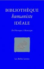Bibliotheque Humaniste Ideale: de Petrarque a Montaigne