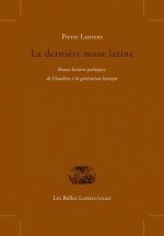 La Derniere Muse Latine: Douze Lectures Poetiques de Claudien a la Generation Baroque