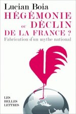 Hegemonie Ou Declin de La France ?: La Fabrication D'Un Mythe National