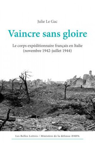 Vaincre Sans Gloire: Le Corps Expeditionnaire Francais En Italie (Novembre 1942-Juillet 1944)