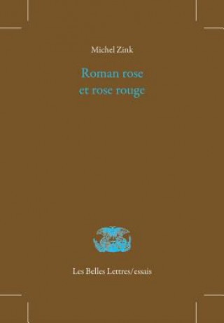 Roman Rose Et Rose Rouge. Le Roman de La Rose Ou de Guillaume de Dole de Jean Renart