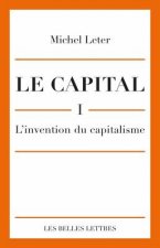 Le Capital. I- L'Invention Du Capitalisme