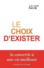 Le Choix D'Exister: Se Convertir a Une Vie Meilleure
