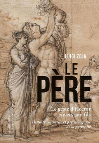 Le Geste D'Hector: Histoire Culturelle Et Psychologique de La Paternite