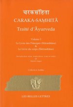 Caraka-Samhita. Traite D'Ayurveda - Volume I: Le Livre Des Principes (Sutrasthana) Et Le Livre Du Corps (Sharirasthana)